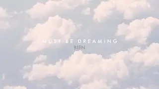 BIEN - Must Be Dreaming (Lyric Video)