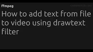 How to add text from file to video using drawtext filter 