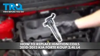 How to Replace Ignition Coils 2010-2013 Kia Forte Koup 2.4L L4