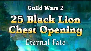 Guild Wars 2 - 25 Black Lion Chest Opening - Eternal Fate Chest | JessTheStardustCharr