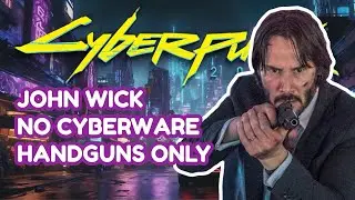 Can John Wick beat Cyberpunk 2077 with no cyberware and only handguns?