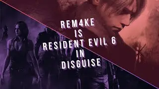 Resident Evil 4 Remake Is Resident Evil 6 In Disguise!