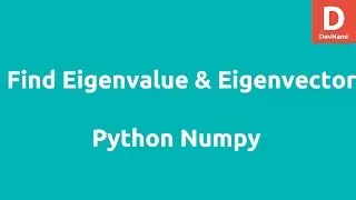 Python Numpy Find Eigenvalue Eigenvectors