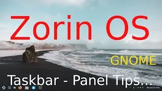 Zorin OS - GNOME - New User Taskbar or Panel Tips.