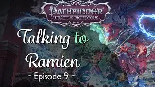 Pathfinder Wrath of the Righteous: Talking to Ramien | Wrath of the Righteous LP | Episode 9