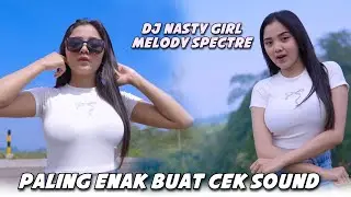 DJ NASTY GIRL MELODY SPECTRE - PALING ENAK BUAT CEK SOUND
