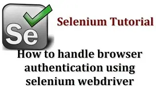 Selenium Tutorials | How to handle browser authentication using selenium webdriver