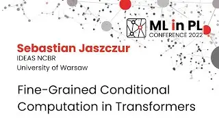 Sebastian Jaszczur – Fine-Grained Conditional Computation in Transformers | ML in PL 22