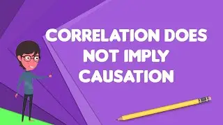 What is Correlation does not imply causation?, Explain Correlation does not imply causation