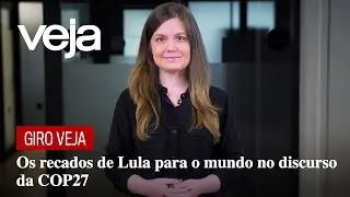 Giro VEJA: Os recados de Lula para o mundo no discurso da COP27