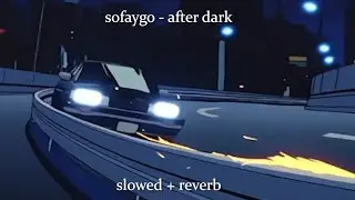 sofaygo - after dark (slowed + reverb)