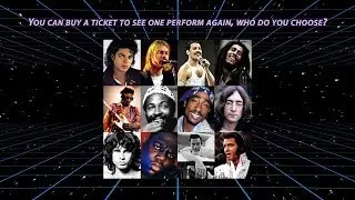 You can buy a ticket to see one perform again, who do you choose?