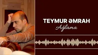 Teymur Əmrah - Ağlama