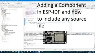 Adding Component in ESP-IDF and how to include any source file in ESP-IDF using Espressif IDE