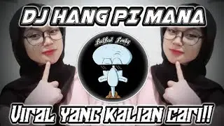 DJ VIRAL HANG PI MANA || YANG KALIAN CARI!!!