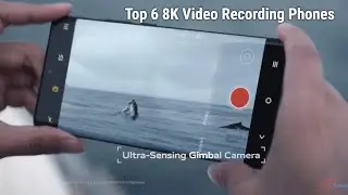Top 6 Best New Camera Smartphones With 8K Video Recording 2022