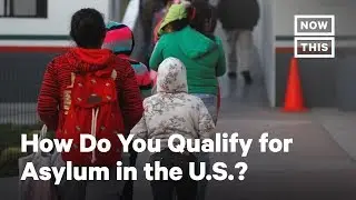 How Do You Qualify for Asylum in the United States? | NowThis