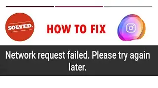 Fix Network Request Failed Please Try Again later Instagram