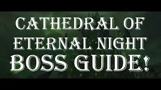 7.2-Cathedral of Eternal Night Boss Guide