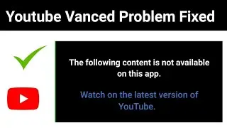 the following content is not available on this app |  not available on this app youtube vanced app