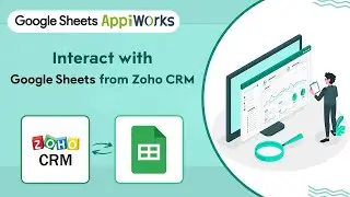 Google Sheets AppiWorks - Integrate and interoperate Zoho CRM and Google Sheets