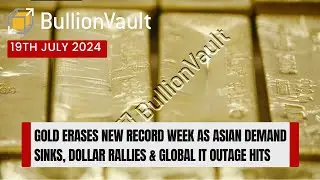 Gold Erases New Record Week as Asian Demand Sinks, Dollar Rallies & Global IT Outage Hits