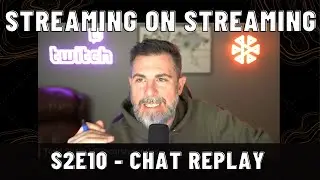 Streaming on Streaming - S2E10 - Live Stream Playback with Chat Replay