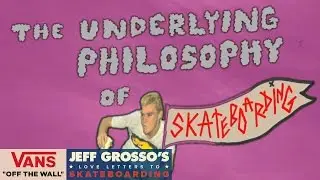 The Underlying Philosophy of Skateboarding | Jeff Grosso's Loveletters to Skateboarding | VANS