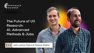 The Future of UX Research: AI, Advanced Methods & Jobs with Lawton Pybus and Thomas Stokes, Ep23