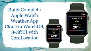 Build Complete WatchOS Weather App Clone in SwiftUI with Core Location