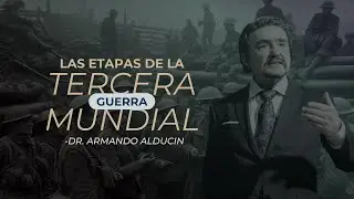 Las Etapas De La Tercera Guerra Mundial | Dr. Armando Alducin