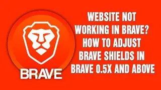 Brave Browser | Website Not Working in Brave How to Adjust Brave Shields in Brave 0 5X and Above