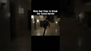 When Dad Tries to Break the Sound Barrier