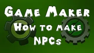 Game Maker Tutorial - Making NPCs (New Version)