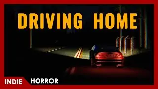 Driving Home - FULL PLAY (short indie horror)