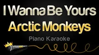 Arctic Monkeys - I Wanna Be Yours (Piano Karaoke)