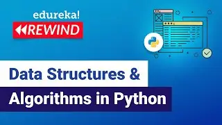 Data Structures & Algorithms in Python | Data Structures in Python | Edureka | Python Rewind - 5