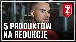 5 produktów na redukcję  - Jakub Mauricz (Zapytaj Trenera)