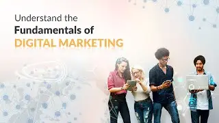 Understand the Fundamentals of Digital Marketing