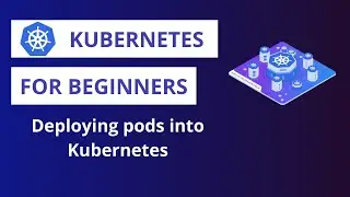 Kubernetes | Deploying pods to Kubernetes - demo