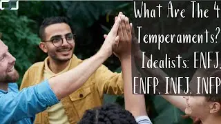 What Are The Four Temperaments? Idealists: ENFJ, ENFP, INFJ, INFP | CS Joseph