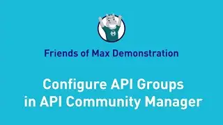 Configure API Groups in API Community Manager | Friends of Max Demonstration