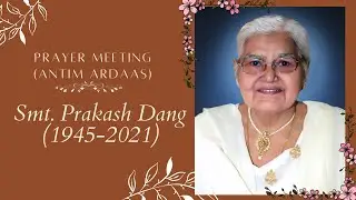 A Prayer Meeting (Antim Ardaas) of Smt. PRAKASH DANG | 3 PM