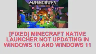 [Fixed] Minecraft Native Launcher Not Updating In Windows 10 and Windows 11