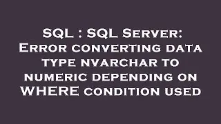 SQL : SQL Server: Error converting data type nvarchar to numeric depending on WHERE condition used
