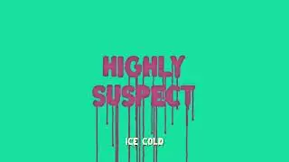 Highly Suspect - Ice Cold [Official Audio]