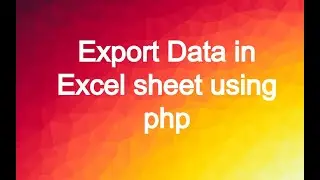 Export Data in Excel sheet using php mysql