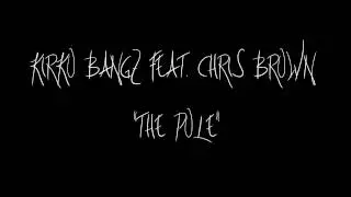 KIRKO BANGZ- "THE POLE" FEAT. CHRIS BROWN