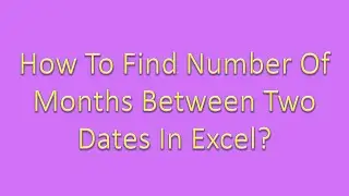 How to find number of months between two dates in excel?