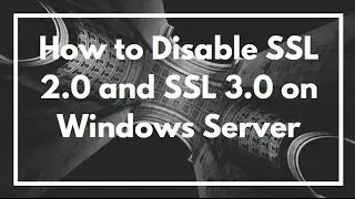 How to disable SSL 2.0 and SSL 3.0 [Windows Server]